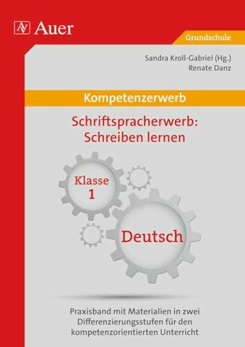 Kompetenz Schriftspracherwerb Schreiben lernen: Praxisband mit Materialien in zwei Differenzierung sstufen für den kompetenzorientierten Unterricht (1. Klasse) (Kompetenzerwerb Grundschule)