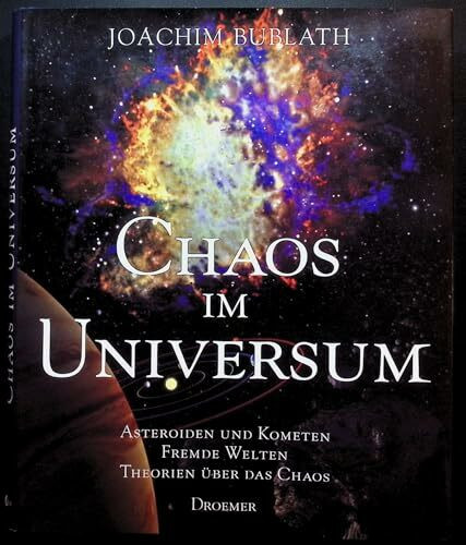 Chaos im Universum : Asteroiden und Kometen, fremde Welten, Theorien über das Chaos