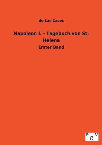 Napoleon I. - Tagebuch von St. Helena: Erster Band