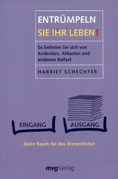 Entrümpeln Sie Ihr Leben!. So befreien Sie sich von Andenken, Altlasten und anderem Ballast