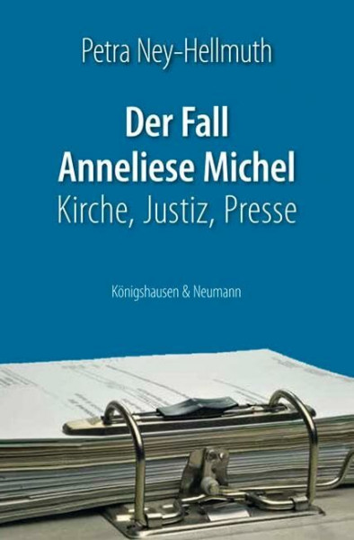 Der Fall Anneliese Michel: Kirche, Justiz, Presse
