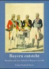 Bayern entsteht - Montgelas und sein Ansbacher Mémoire von 1796: Katalogband zur gleichnamigen Ausstellung