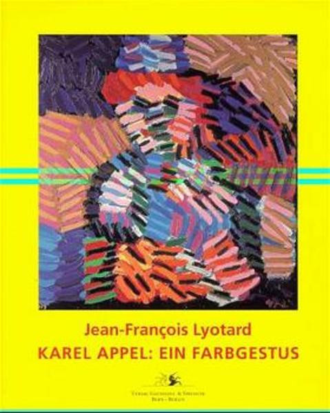 Karel Appel. Ein Farbgestus