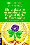 Die praktische Anwendung der Original Bach-Blütentherapie: in Fragen und Antworten