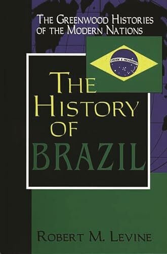 The Hisory of Brazil (The Greenwood Histories of the Modern Nations) The Hisory of Brazil (The Greenwood Histories of the Modern Nations)