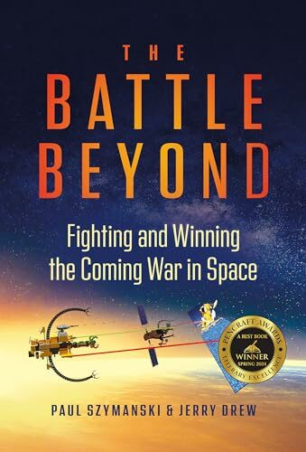 The Battle Beyond: Fighting and Winning the Coming War in Space