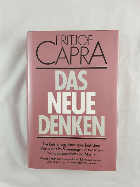 Das neue Denken. Die Entstehung eines ganzheitlichen Weltbildes im Spannungsfeld zwischen Naturwissenschaft und Mystik