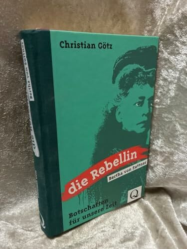 Die Rebellin. Bertha von Suttner. Botschaften für unsere Zeit.
