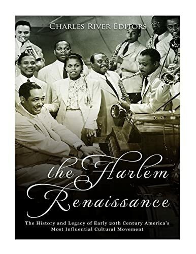 The Harlem Renaissance: The History and Legacy of Early 20th Century America’s Most Influential Cultural Movement