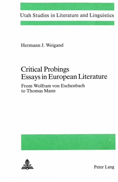 Critical Probings: Essays in European Literature: From Wolfram von Eschenbach to Thomas Mann (Utah Studies in Literature and Linguistics, Band 22)