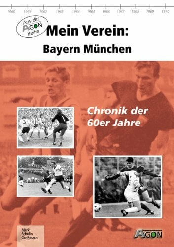 Mein Verein: Bayern München: Chronik der 60er Jahre Mein Verein: Bayern München: Chronik der 60er Jahre