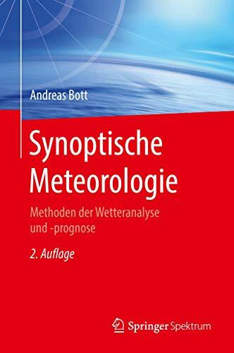 Synoptische Meteorologie: Methoden der Wetteranalyse und -prognose Synoptische Meteorologie: Methoden der Wetteranalyse und -prognose