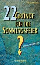 22 Gründe für die Sonntagsfeier? : biblisch untersucht und widerlegt