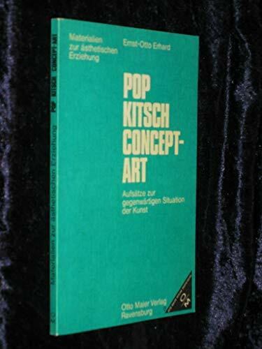 Pop, Kitsch, Concept - Art. Aufsätze zur gegenwärtigen Situation der Kunst