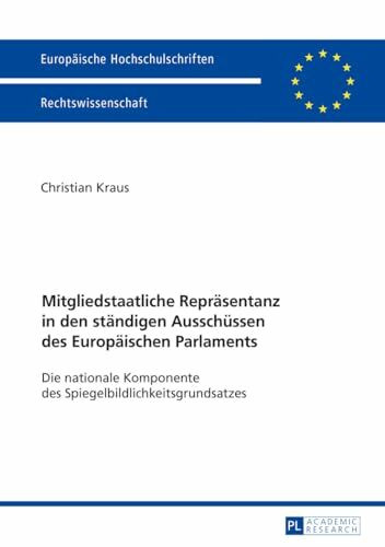 Mitgliedstaatliche Repräsentanz in den ständigen Ausschüssen des Europäischen Parlaments: Die nationale Komponente des Spiegelbildlichkeitsgrundsatzes (Europäische Hochschulschriften Recht, Band 5848)