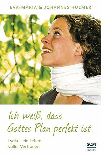 Ich weiß, dass Gottes Plan perfekt ist: Lydia – Ein Leben voller Vertrauen