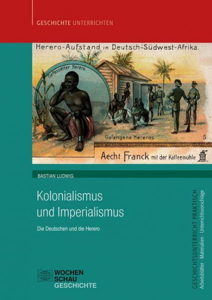 Kolonialismus und Imperialismus: Die Deutschen und die Herero (Geschichtsunterricht praktisch)