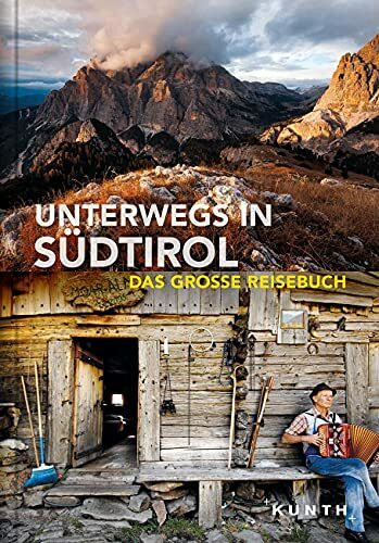 Unterwegs in Südtirol: Das große Reisebuch (KUNTH Unterwegs in ...)