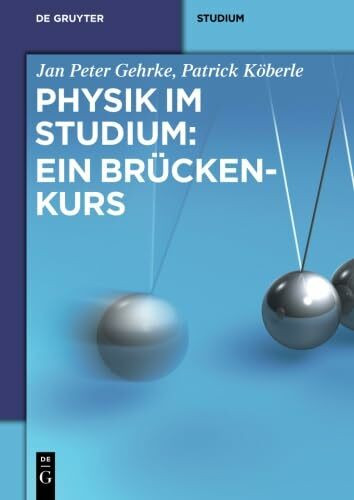 Physik im Studium: Ein Brückenkurs (De Gruyter Studium)