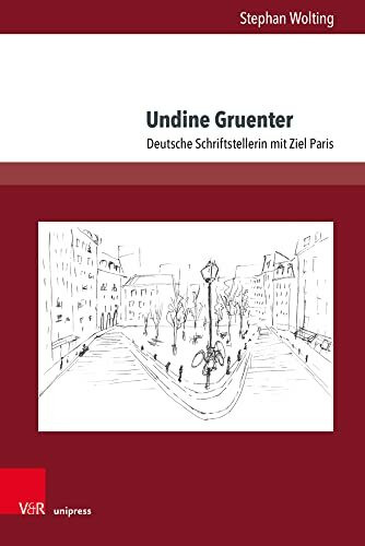 Undine Gruenter: Deutsche Schriftstellerin mit Ziel Paris (Gesellschaftskritische Literatur - Texte, Autoren und Debatten)