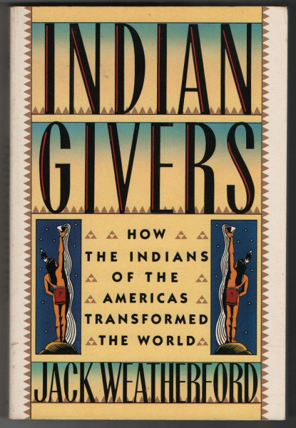 Indian Givers: How the Indians of the Americas Transformed the World
