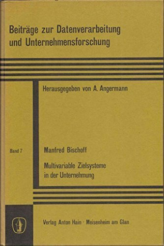 Multivariable Zielsysteme in der Unternehmung (Beiträge zur Datenverarbeitung und Unternehmensforschung; Band 7)