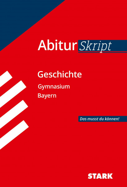 STARK Geschichte - AbiturSkript Bayern: Abi Bayern - Das musst du können! (Skripte / Abi - Auf einen Blick!)