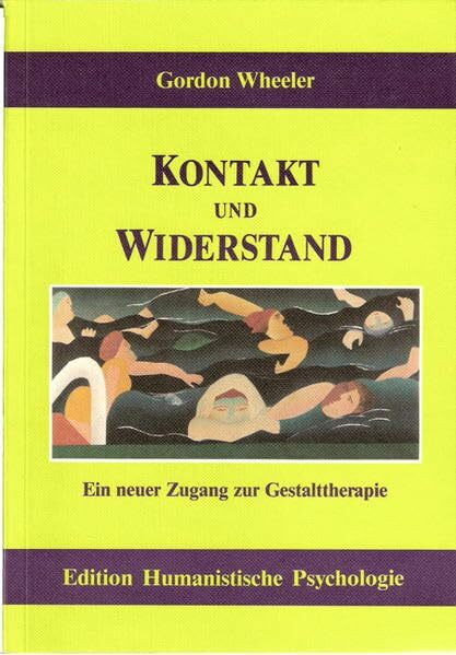 Kontakt und Widerstand: Ein neuer Zugang zur Gestalttherapie (EHP - Edition Humanistische Psychologie)