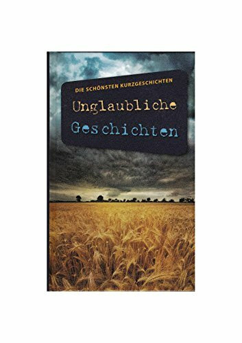 Unglaubliche Geschichten - Die schönsten Kurzgeschichten