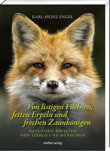 Von listigen Füchsen, fetten Erpeln und frechen Zaunkönigen: Naturgeschichten von Tieren und Menschen