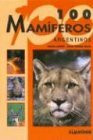 100 Mamiferos Argentinos/ 100 Argentinian Mammals