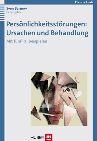 Persönlichkeitsstörungen: Ursachen und Behandlung: Mit fünf Fallbeispielen