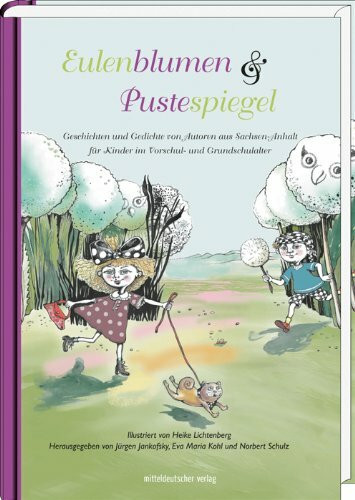 Eulenblumen und Pustespiegel: Geschichten und Gedichte von Autoren aus Sachsen-Anhalt für Kinder im Vorschul- und Grundschulalter