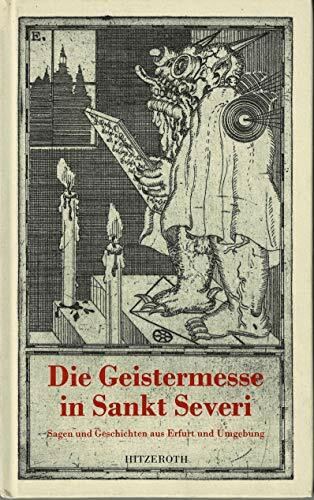 Geistermesse in Sankt Severi. Sagen und Geschichten aus Erfurt und Umgebung