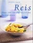 Reis: Über 160 körnig-köstliche Rezeptideen
