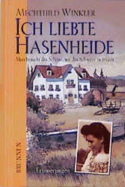 Ich liebte Hasenheide: Man braucht das Schöne, um das Schwere zu tragen - Erinnerungen (ABCteam-Geschenkbände - Brunnen)