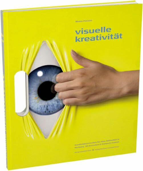 Visuelle Kreativität: Kreativitätstechniken für neue Bildwelten in Werbung, 3-D-Animation und Computergames