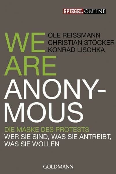 We are Anonymous: Die Maske des Protests - Wer sie sind, was sie antreibt, was sie wollen
