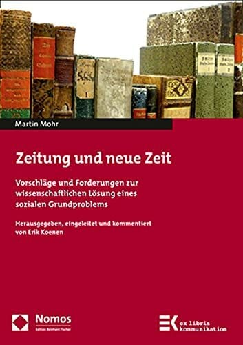 Zeitung und neue Zeit: Vorschläge und Forderungen zur wissenschaftlichen Lösung eines sozialen Grundproblems (ex libris kommunikation)