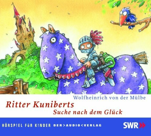 Ritter Kuniberts Suche nach dem Glück: Hörspiel für Kinder