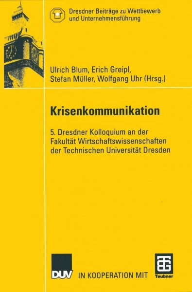 Krisenkommunikation: 5. Dresdner Kolloquium an der Fakultät Wirtschaftswissenschaften der Technischen Universität Dresden (Dresdner Beiträge zu Wettbewerb und Unternehmensführung)