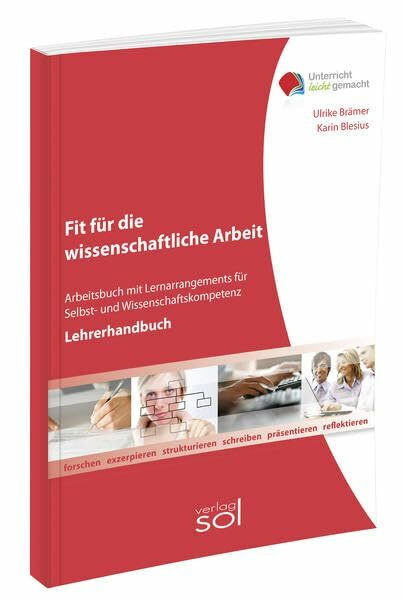 Unterricht leicht gemacht: Fit für die wissenschaftliche Arbeit (Lehrerhandbuch): Lernarrangement für Selbst- und Wissenschaftskompetenz