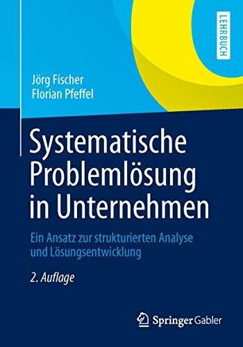 Systematische Problemlösung in Unternehmen: Ein Ansatz zur strukturierten Analyse und Lösungsentwicklung