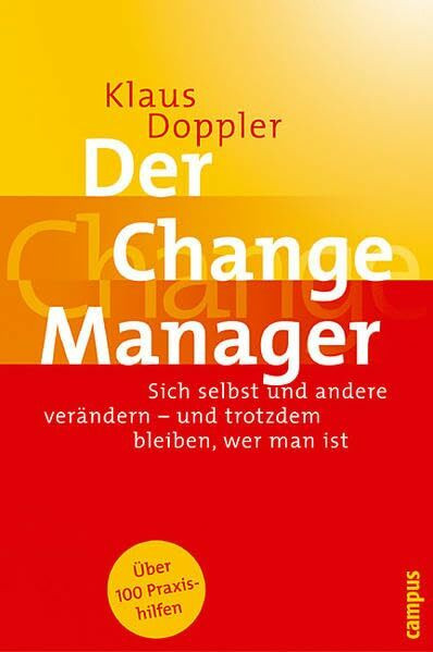 Der Change Manager: Sich selbst und andere verändern - und trotzdem bleiben, wer man ist