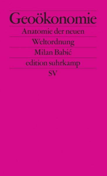 Geoökonomie: Anatomie der neuen Weltordnung | Was kommt nach der neoliberalen Globalisierung? (edition suhrkamp)