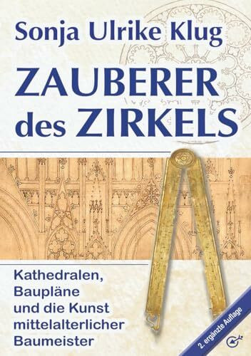 Zauberer des Zirkels: Kathedralen, Baupläne und die Kunst mittelalterlicher Baumeister