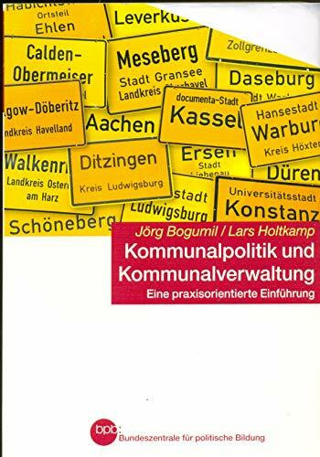 Kommunalpolitik und Kommunalverwaltung - Eine praxisorientierte Einführung