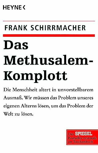 Das Methusalem-Komplott: Die Menschheit altert in unvorstellbarem Ausmaß. Wir müssen das Problem unseres eigenen Alterns lösen, um das Problem der Welt zu lösen