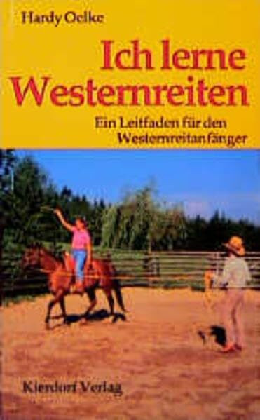 Ich lerne Westernreiten: Ein Leitfaden für den Westernreitanfänger