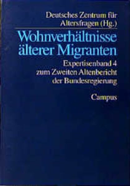 Wohnverhältnisse älterer Migranten: Expertisenband 4 zum Zweiten Altenbericht der Bundesregierung